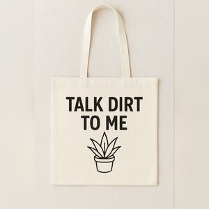 Talk Dirt To Me Custom Canvas Tote Bag